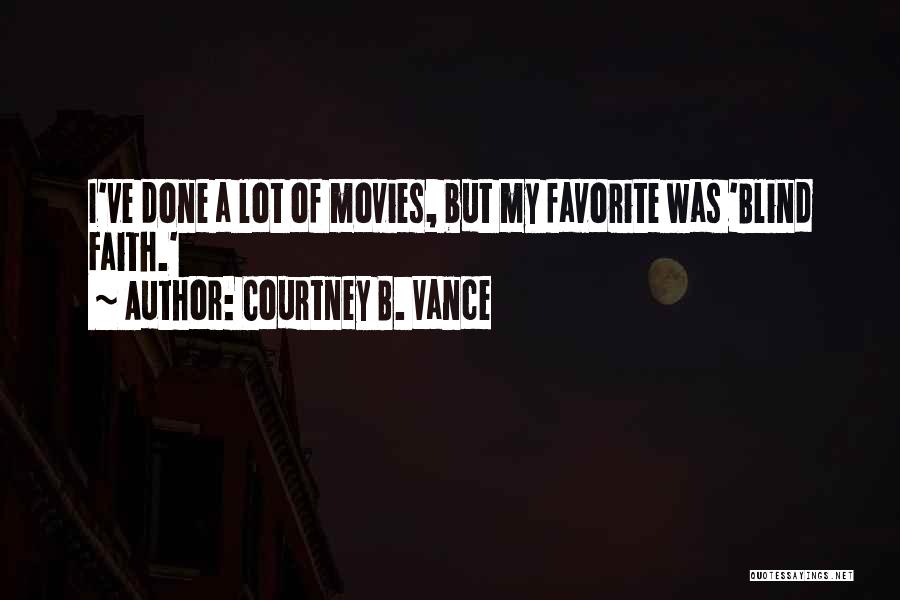 Courtney B. Vance Quotes: I've Done A Lot Of Movies, But My Favorite Was 'blind Faith.'
