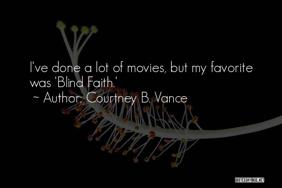 Courtney B. Vance Quotes: I've Done A Lot Of Movies, But My Favorite Was 'blind Faith.'