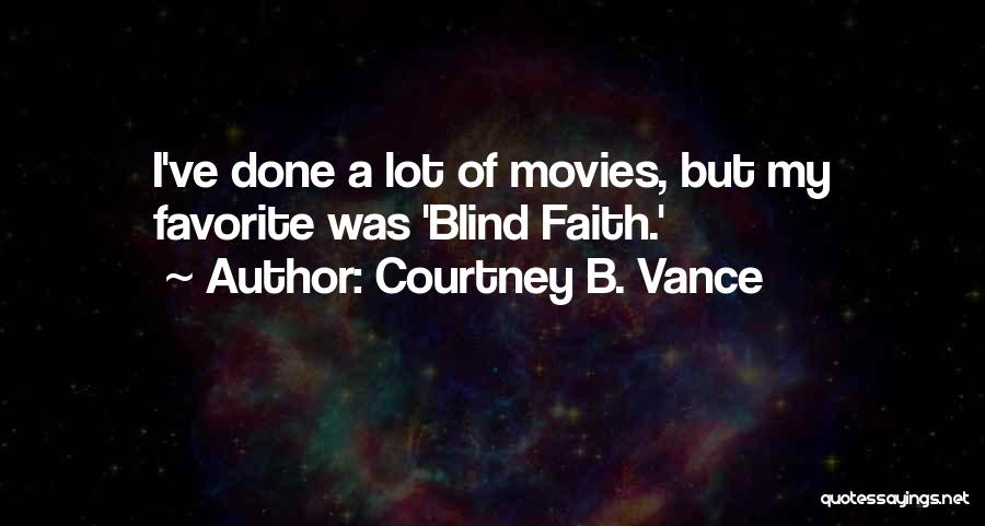 Courtney B. Vance Quotes: I've Done A Lot Of Movies, But My Favorite Was 'blind Faith.'