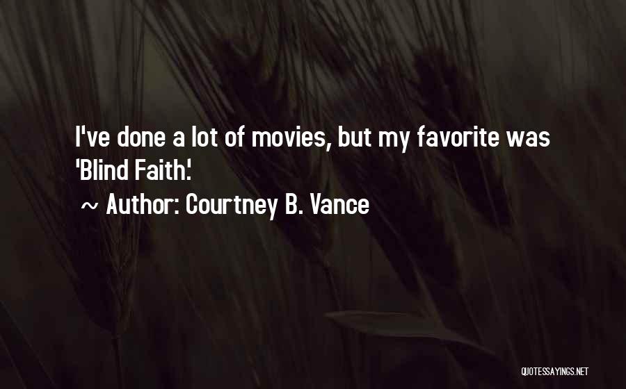 Courtney B. Vance Quotes: I've Done A Lot Of Movies, But My Favorite Was 'blind Faith.'