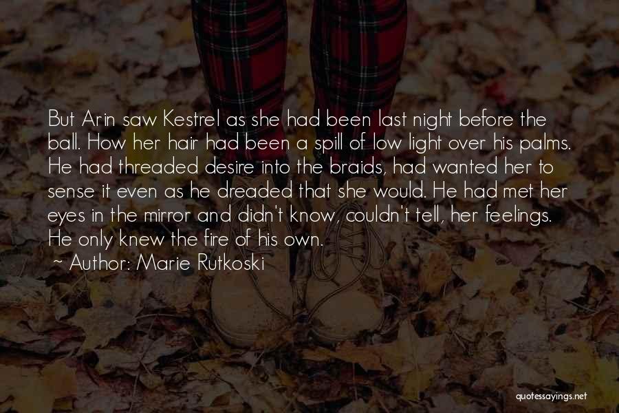 Marie Rutkoski Quotes: But Arin Saw Kestrel As She Had Been Last Night Before The Ball. How Her Hair Had Been A Spill