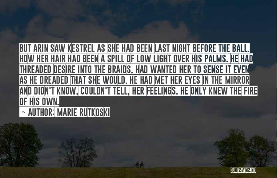 Marie Rutkoski Quotes: But Arin Saw Kestrel As She Had Been Last Night Before The Ball. How Her Hair Had Been A Spill