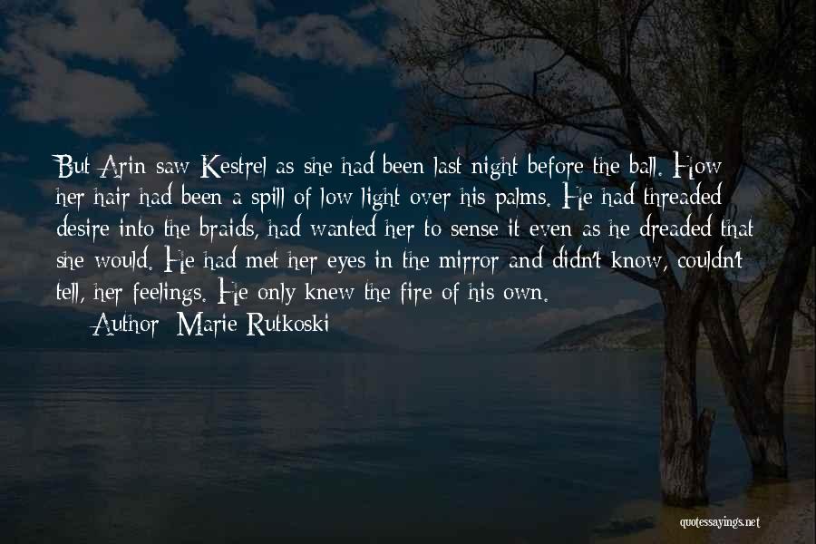 Marie Rutkoski Quotes: But Arin Saw Kestrel As She Had Been Last Night Before The Ball. How Her Hair Had Been A Spill