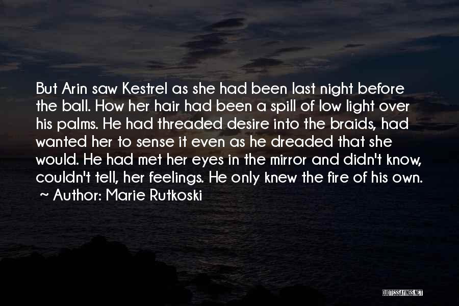 Marie Rutkoski Quotes: But Arin Saw Kestrel As She Had Been Last Night Before The Ball. How Her Hair Had Been A Spill