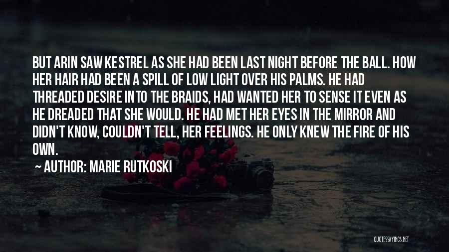 Marie Rutkoski Quotes: But Arin Saw Kestrel As She Had Been Last Night Before The Ball. How Her Hair Had Been A Spill
