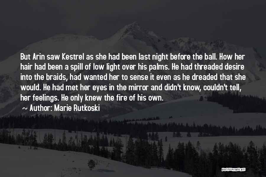 Marie Rutkoski Quotes: But Arin Saw Kestrel As She Had Been Last Night Before The Ball. How Her Hair Had Been A Spill