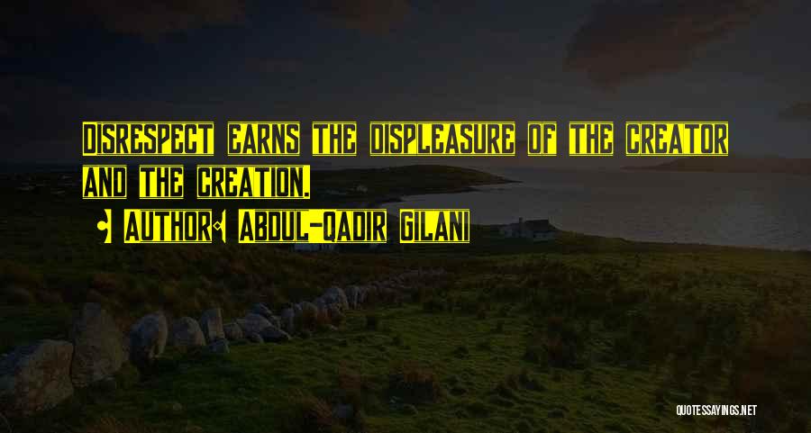 Abdul-Qadir Gilani Quotes: Disrespect Earns The Displeasure Of The Creator And The Creation.