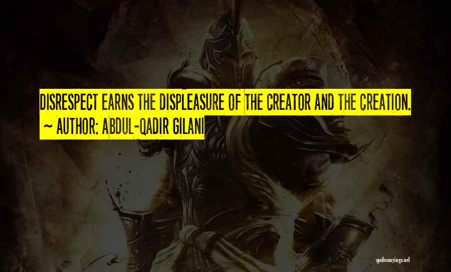 Abdul-Qadir Gilani Quotes: Disrespect Earns The Displeasure Of The Creator And The Creation.