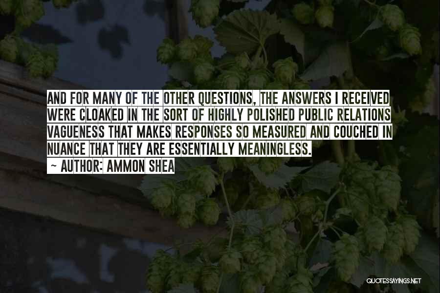 Ammon Shea Quotes: And For Many Of The Other Questions, The Answers I Received Were Cloaked In The Sort Of Highly Polished Public