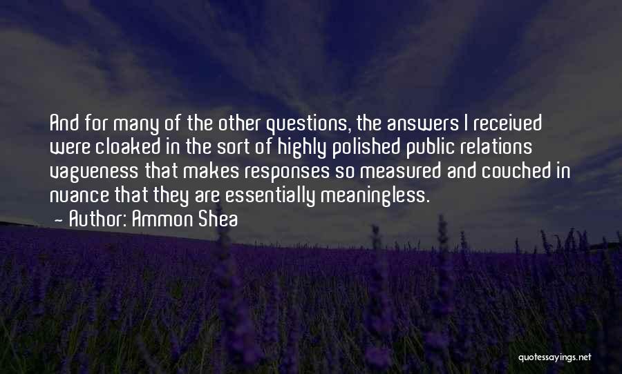 Ammon Shea Quotes: And For Many Of The Other Questions, The Answers I Received Were Cloaked In The Sort Of Highly Polished Public