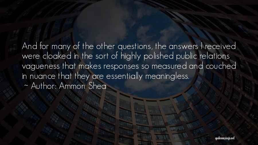 Ammon Shea Quotes: And For Many Of The Other Questions, The Answers I Received Were Cloaked In The Sort Of Highly Polished Public