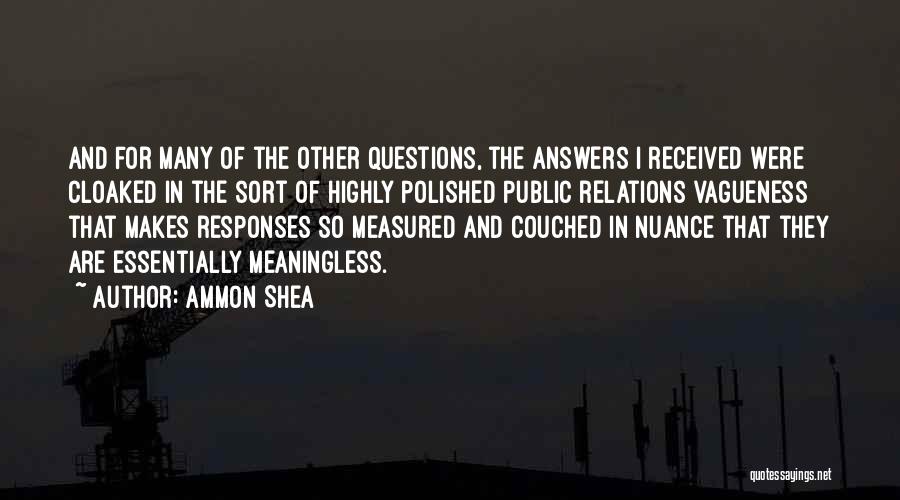 Ammon Shea Quotes: And For Many Of The Other Questions, The Answers I Received Were Cloaked In The Sort Of Highly Polished Public