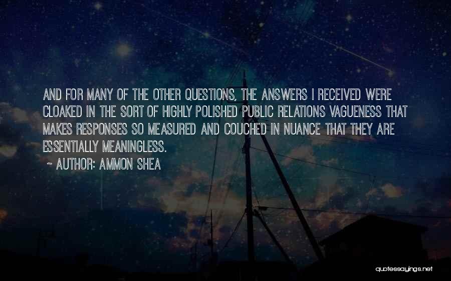 Ammon Shea Quotes: And For Many Of The Other Questions, The Answers I Received Were Cloaked In The Sort Of Highly Polished Public