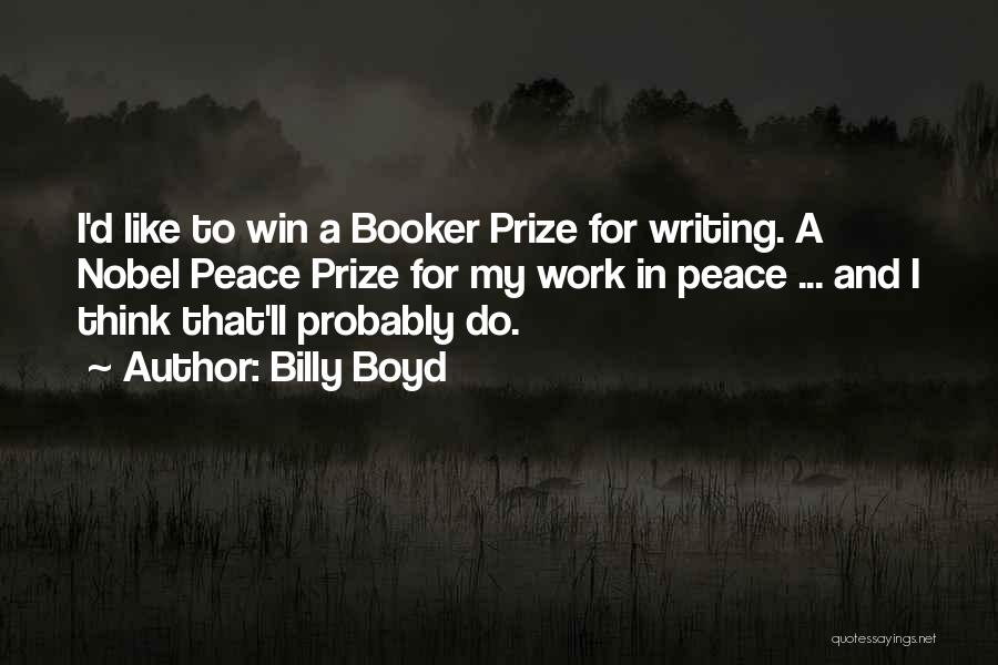 Billy Boyd Quotes: I'd Like To Win A Booker Prize For Writing. A Nobel Peace Prize For My Work In Peace ... And