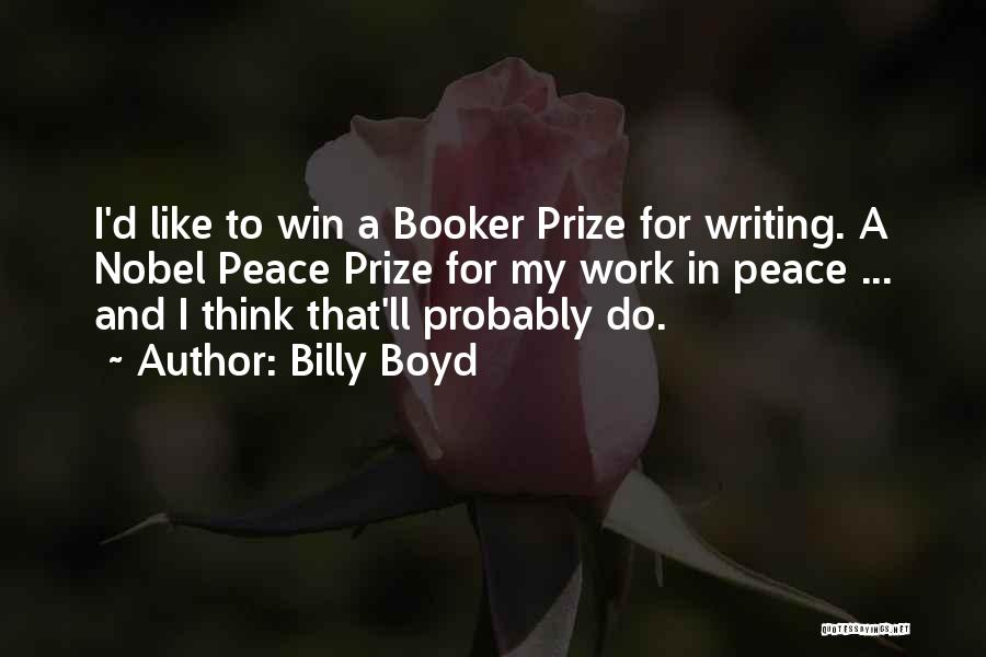 Billy Boyd Quotes: I'd Like To Win A Booker Prize For Writing. A Nobel Peace Prize For My Work In Peace ... And