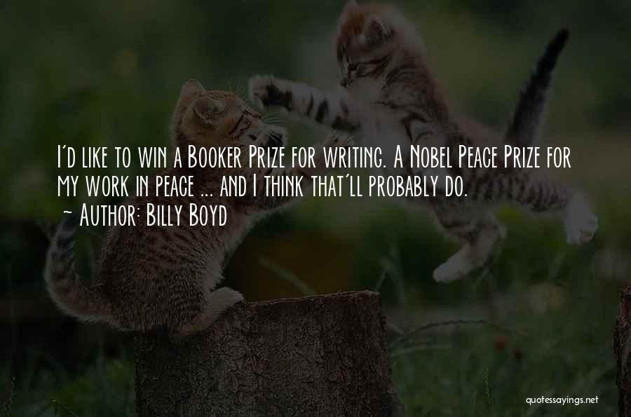 Billy Boyd Quotes: I'd Like To Win A Booker Prize For Writing. A Nobel Peace Prize For My Work In Peace ... And