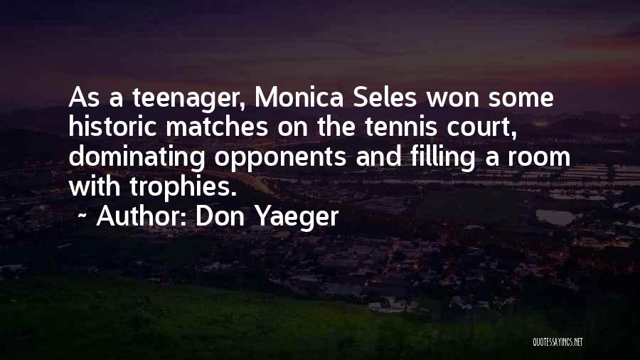 Don Yaeger Quotes: As A Teenager, Monica Seles Won Some Historic Matches On The Tennis Court, Dominating Opponents And Filling A Room With