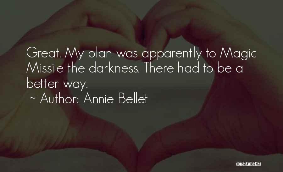 Annie Bellet Quotes: Great. My Plan Was Apparently To Magic Missile The Darkness. There Had To Be A Better Way.