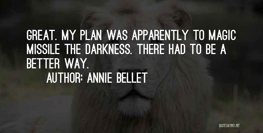 Annie Bellet Quotes: Great. My Plan Was Apparently To Magic Missile The Darkness. There Had To Be A Better Way.