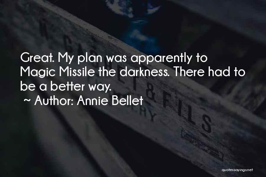 Annie Bellet Quotes: Great. My Plan Was Apparently To Magic Missile The Darkness. There Had To Be A Better Way.