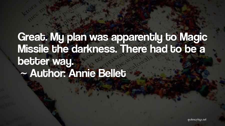 Annie Bellet Quotes: Great. My Plan Was Apparently To Magic Missile The Darkness. There Had To Be A Better Way.