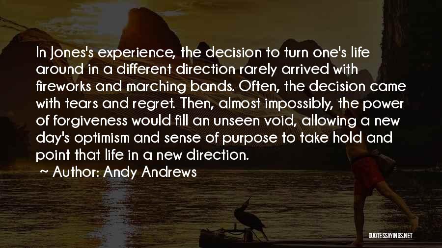 Andy Andrews Quotes: In Jones's Experience, The Decision To Turn One's Life Around In A Different Direction Rarely Arrived With Fireworks And Marching