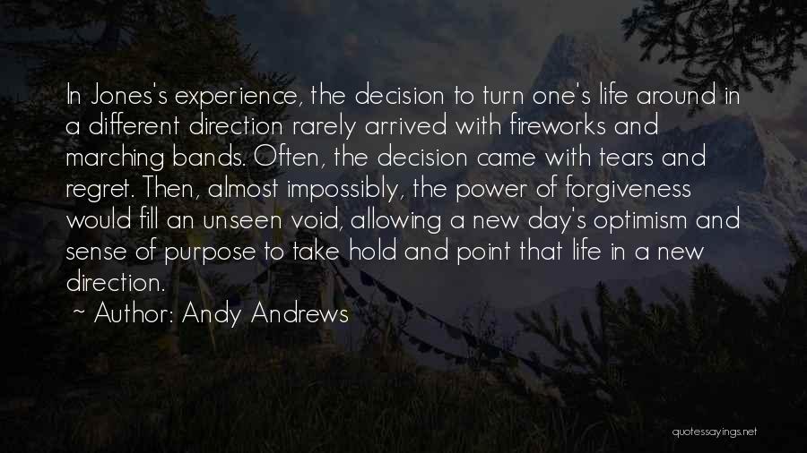 Andy Andrews Quotes: In Jones's Experience, The Decision To Turn One's Life Around In A Different Direction Rarely Arrived With Fireworks And Marching