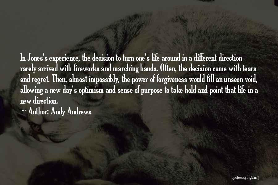 Andy Andrews Quotes: In Jones's Experience, The Decision To Turn One's Life Around In A Different Direction Rarely Arrived With Fireworks And Marching