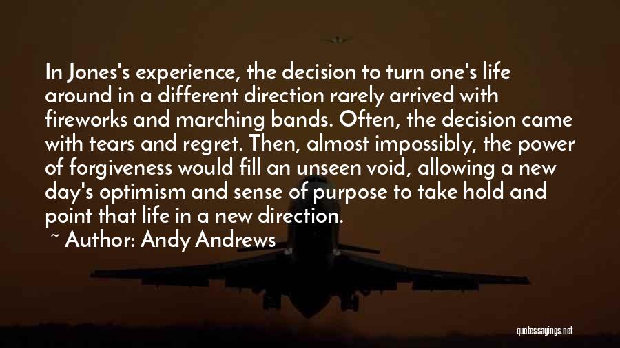 Andy Andrews Quotes: In Jones's Experience, The Decision To Turn One's Life Around In A Different Direction Rarely Arrived With Fireworks And Marching