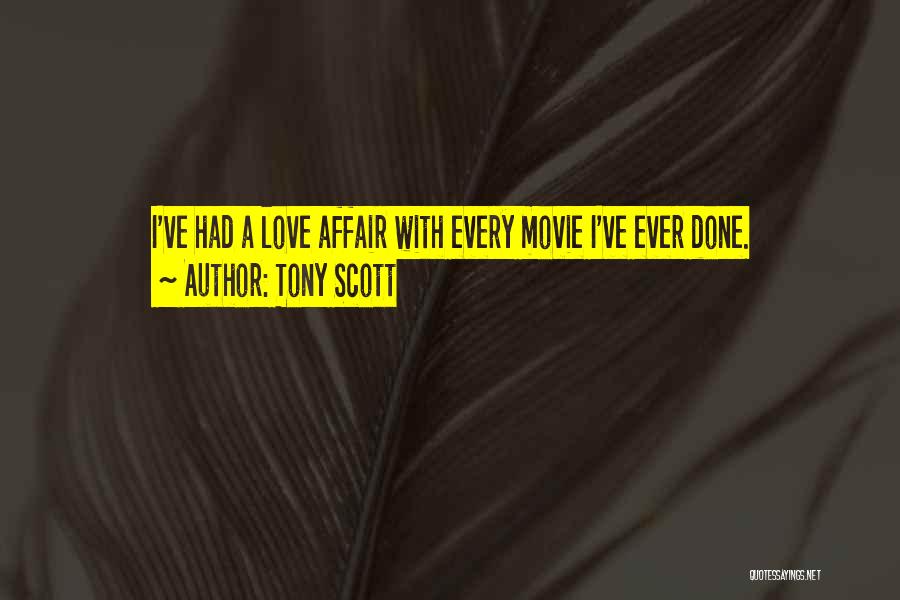 Tony Scott Quotes: I've Had A Love Affair With Every Movie I've Ever Done.