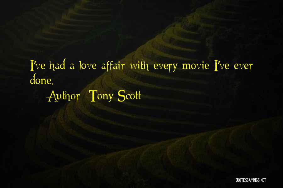 Tony Scott Quotes: I've Had A Love Affair With Every Movie I've Ever Done.