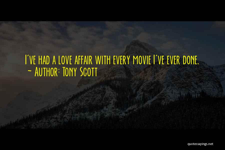 Tony Scott Quotes: I've Had A Love Affair With Every Movie I've Ever Done.