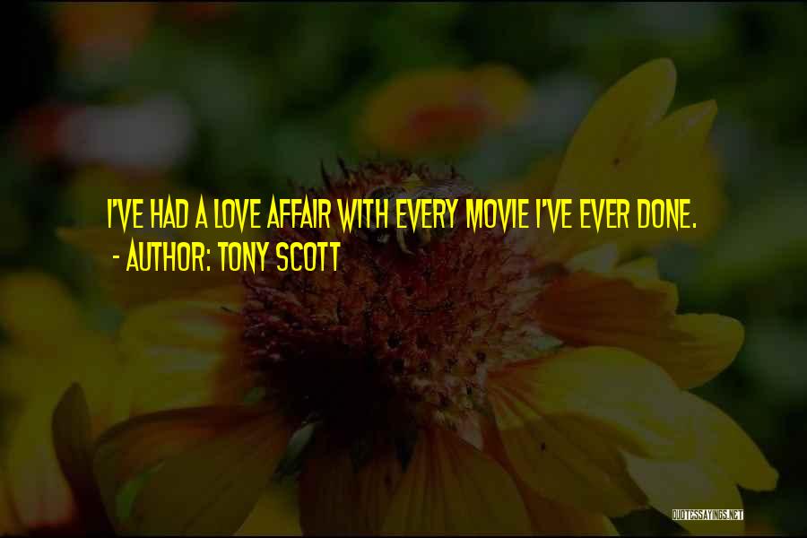 Tony Scott Quotes: I've Had A Love Affair With Every Movie I've Ever Done.