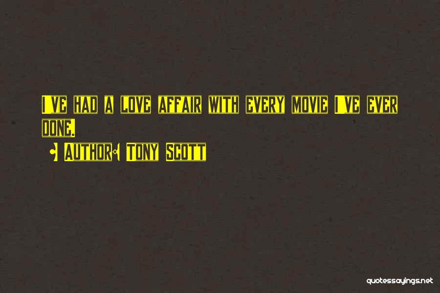 Tony Scott Quotes: I've Had A Love Affair With Every Movie I've Ever Done.