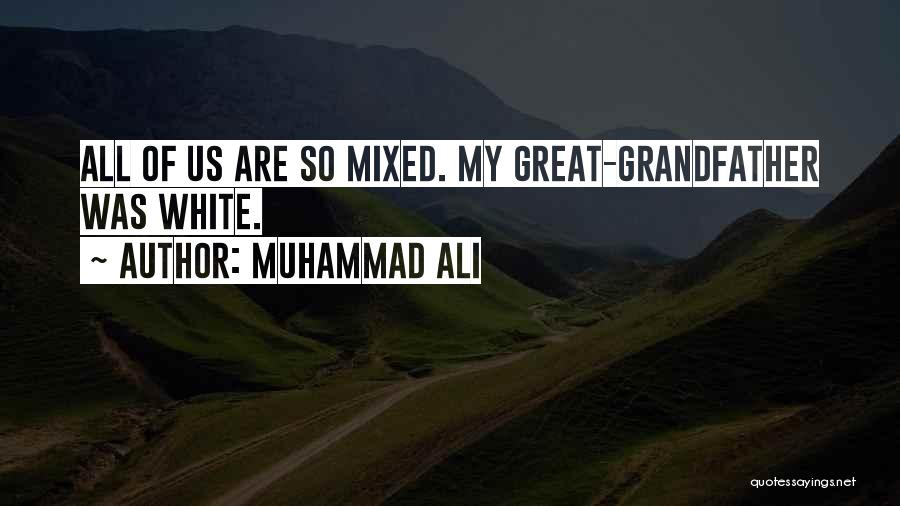 Muhammad Ali Quotes: All Of Us Are So Mixed. My Great-grandfather Was White.