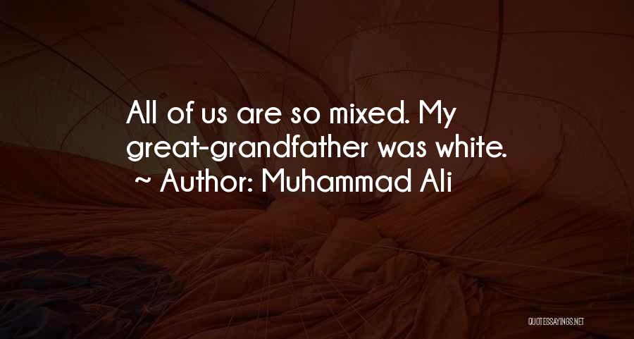 Muhammad Ali Quotes: All Of Us Are So Mixed. My Great-grandfather Was White.