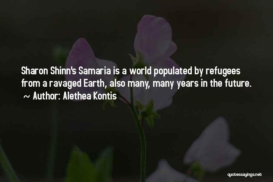 Alethea Kontis Quotes: Sharon Shinn's Samaria Is A World Populated By Refugees From A Ravaged Earth, Also Many, Many Years In The Future.
