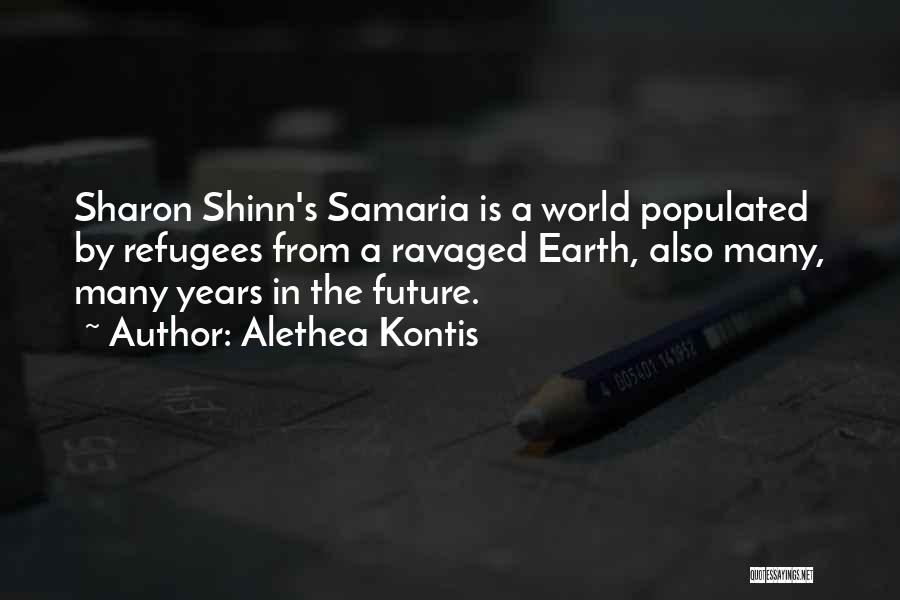 Alethea Kontis Quotes: Sharon Shinn's Samaria Is A World Populated By Refugees From A Ravaged Earth, Also Many, Many Years In The Future.