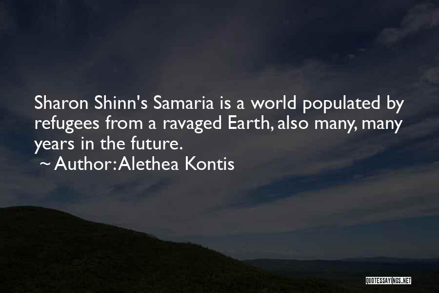 Alethea Kontis Quotes: Sharon Shinn's Samaria Is A World Populated By Refugees From A Ravaged Earth, Also Many, Many Years In The Future.