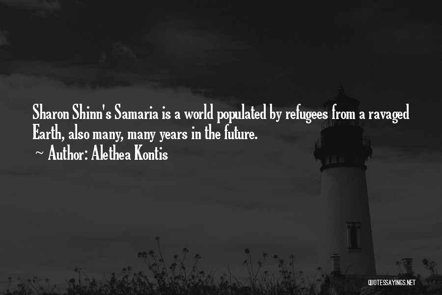 Alethea Kontis Quotes: Sharon Shinn's Samaria Is A World Populated By Refugees From A Ravaged Earth, Also Many, Many Years In The Future.