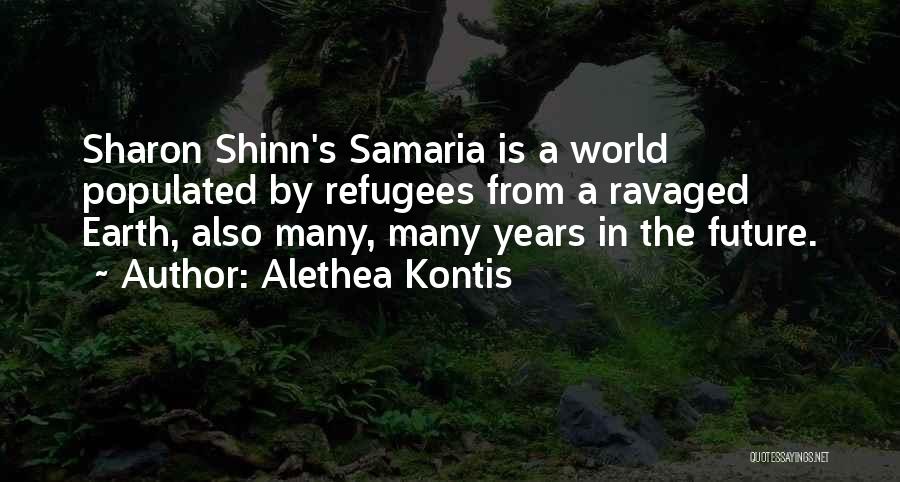 Alethea Kontis Quotes: Sharon Shinn's Samaria Is A World Populated By Refugees From A Ravaged Earth, Also Many, Many Years In The Future.