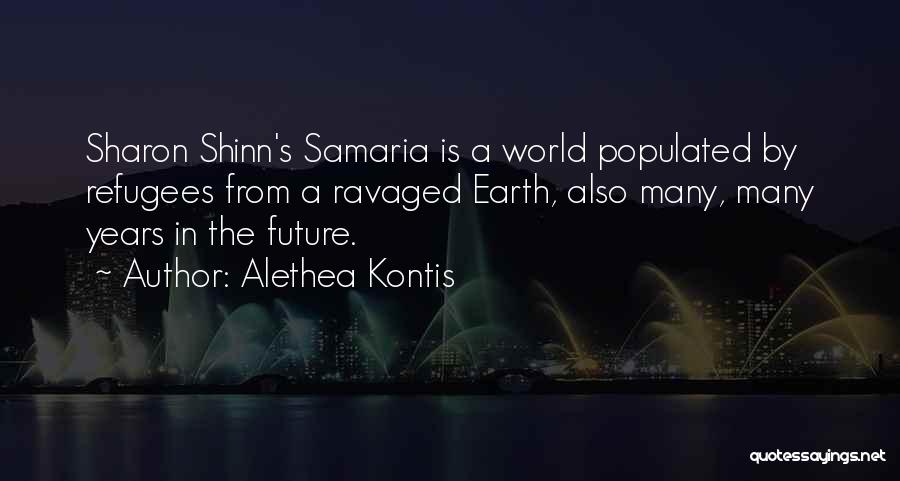 Alethea Kontis Quotes: Sharon Shinn's Samaria Is A World Populated By Refugees From A Ravaged Earth, Also Many, Many Years In The Future.