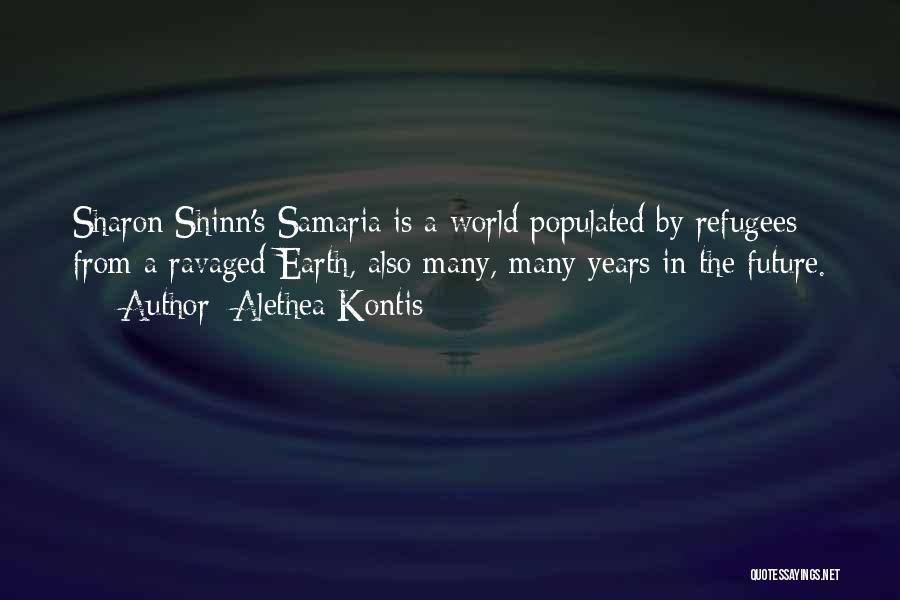 Alethea Kontis Quotes: Sharon Shinn's Samaria Is A World Populated By Refugees From A Ravaged Earth, Also Many, Many Years In The Future.