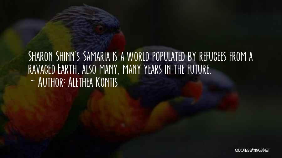 Alethea Kontis Quotes: Sharon Shinn's Samaria Is A World Populated By Refugees From A Ravaged Earth, Also Many, Many Years In The Future.