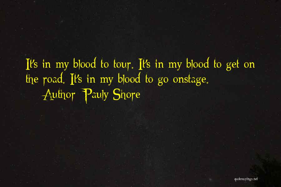 Pauly Shore Quotes: It's In My Blood To Tour. It's In My Blood To Get On The Road. It's In My Blood To