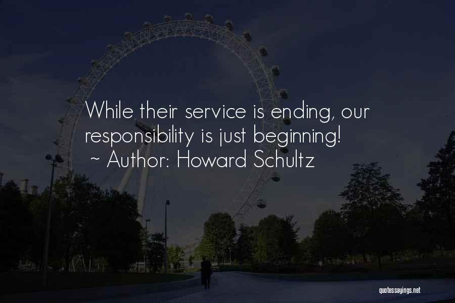 Howard Schultz Quotes: While Their Service Is Ending, Our Responsibility Is Just Beginning!