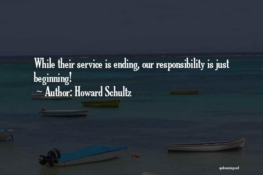 Howard Schultz Quotes: While Their Service Is Ending, Our Responsibility Is Just Beginning!