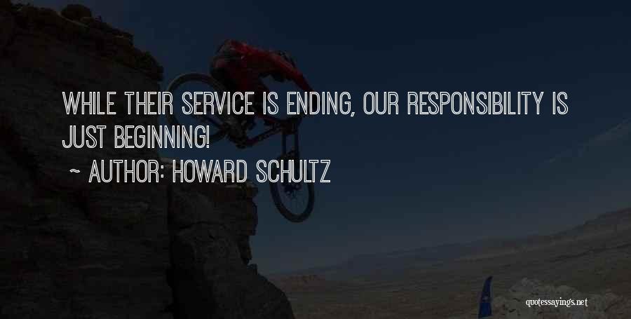 Howard Schultz Quotes: While Their Service Is Ending, Our Responsibility Is Just Beginning!