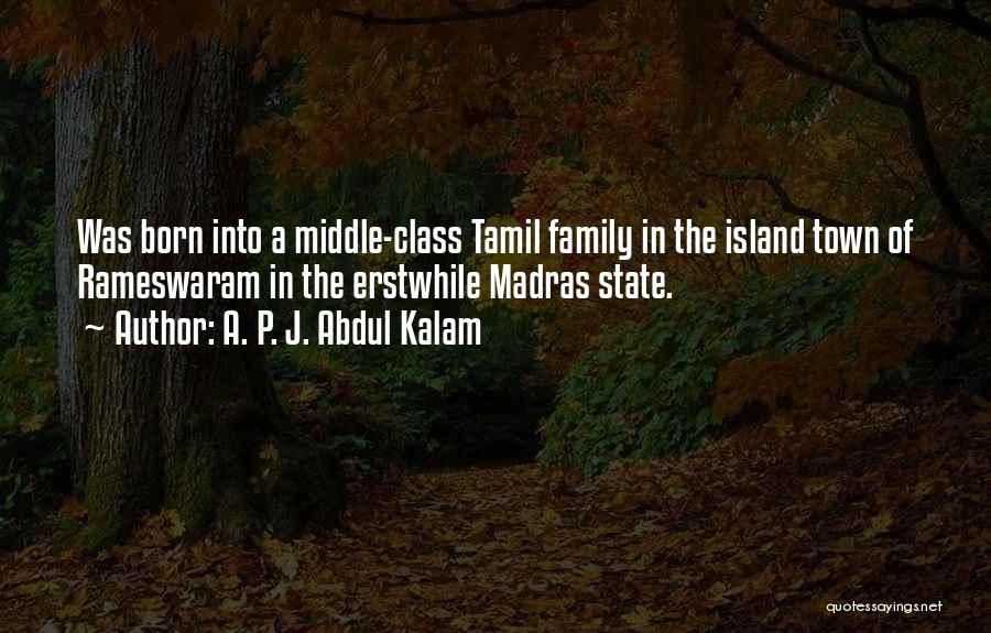 A. P. J. Abdul Kalam Quotes: Was Born Into A Middle-class Tamil Family In The Island Town Of Rameswaram In The Erstwhile Madras State.