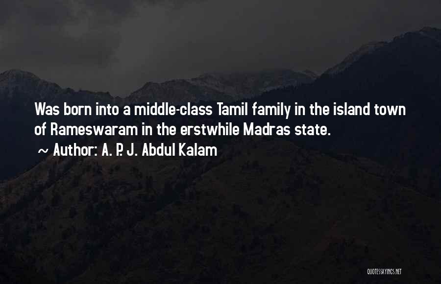 A. P. J. Abdul Kalam Quotes: Was Born Into A Middle-class Tamil Family In The Island Town Of Rameswaram In The Erstwhile Madras State.